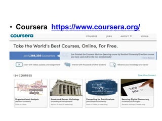 • Coursera https://www.coursera.org/
 