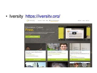 • Iversity https://iversity.org/
 