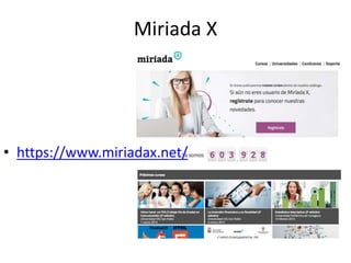 Miriada X
• https://www.miriadax.net/
 