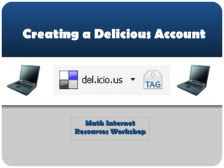 Creating a Delicious Account Math Internet Resources Workshop 