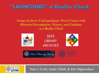 “LAUNCHING” a Reality Check
Paul J. Croft, Linda Cifelli, & Erin Alghandoor
SESS
LIBRARY
ARCHIVES
 