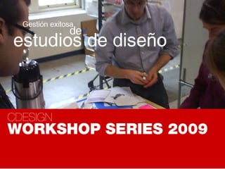 CDESIGN
WORKSHOP SERIES 2009
 