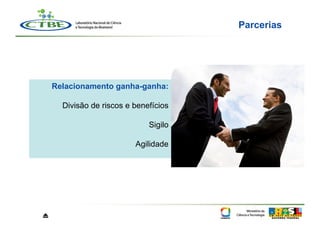 Parcerias




    Relacionamento ganha-ganha:

      Divisão de riscos e benefícios

                              Sigilo

                          Agilidade




⏏
 