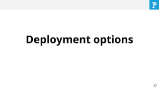 Deployment options
27
 