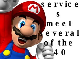Gaming  services  meet  several  of the  40 Assets .   