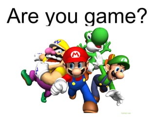 Are you game?   