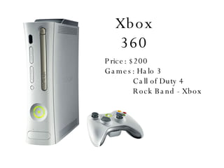 Xbox 360 Price: $200 Games: Halo 3 Call of Duty 4 Rock Band - Xbox 