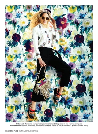 30 | WHERE PARIS - LATIN AMERICAN EDITION
Bimba Y Lola (Pantalones acampanados y camisa estampada/ Calça boca de sino e camisa estampada)
Robert Clergerie (Sapatos plataforma/ Plataformas) - Tom Ford (Lentes de sol/ Óculos de sol) - Azzaro (Goralska/ Bolsa)
 