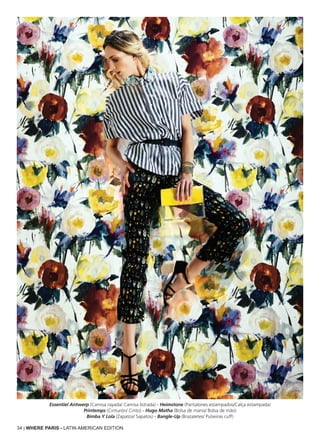 34 | WHERE PARIS - LATIN AMERICAN EDITION
Essentiel Antwerp (Camisa rayada/ Camisa listrada) - Heimstone (Pantalones estampados/Calça estampada)
Printemps (Cinturón/ Cinto) - Hugo Matha (Bolsa de mano/ Bolsa de mão)
Bimba Y Lola (Zapatos/ Sapatos) - Bangle-Up (Brazaletes/ Pulseiras cuff)
 
