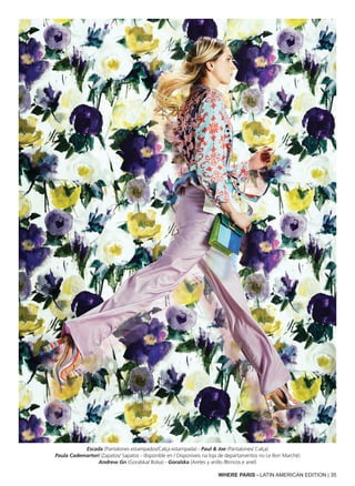 WHERE PARIS - LATIN AMERICAN EDITION | 35
Escada (Pantalones estampados/Calça estampada) - Paul & Joe (Pantalones/ Calça)
Paula Cademartori (Zapatos/ Sapatos - disponible en / Disponíveis na loja de departamentos no Le Bon Marché)
Andrew Gn (Goralska/ Bolsa) - Goralska (Aretes y anillo /Brincos e anel)
 