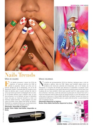 En el desfile primavera / verano de 2016 de
Libertine, el manicure artístico de CND se
robó la pasarela. Decore sus uñas con las
últimas tendencias de la temporada, con el kit de
Alessandro Striplac. El esmalte peel off se aplica como
todos los demás, pero si quiere cambiar de color lo
único que tiene que hacer es despegarlo de sus uñas.
Es el esmalte perfecto para cualquier viaje, ya que
dura semanas y no se maltrata, así que no necesitará
hacer cita para un manicure durante su visita a la
hermosa capital francesa. Y para preparar sus uñas
utilice el pulidor Shine Addict Nail Buffer de Revlon.
Obtendrá un acabado brillante que resulta ideal tanto
para pintarlas como para dejarlas natural.
Alessandro, disponible en Sephora
Revlon Shine Addict Nail Buffer, disponible en
Darty
No desfile de primavera/verão 2016 da Libertine, destaque para a nail art
colorida e gráfica, obra da CND. Agora você também pode entrar na
tendência de manicures coloridas da temporada, com o kit Striplac da
Alessandro. O conceito de esmalte que descasca se assemelha a qualquer outro
esmalte, mas sua diferença é que basta descascá-lo quando estiver pronta para uma
mudança de cor. Esse esmalte é ótimo para quando você for viajar, porque como
dura semanas e não lasca, você não precisará se preocupar em marcar hora com a
manicure enquanto visita os belos locais da capital francesa. E a fim de preparar suas
unhas para a manicure, o Shine Addict Nail Buffer da Revlon fornece às unhas um
acabamento brilhante e é perfeito para ser usado antes de pintar  ou para deixá-las
com um aspecto natural.
Alessandro disponível na Sephora
Revlon Shine Addict Nail Buffer disponível na Darty
Nails Trends
WHERENOW | CHIC NEWS
Uñas de colores Unhas coloridas
WHERE PARIS - LATIN AMERICAN EDITION | 39
1&2:©CDNForLibertine;3:©Revlon,SineAddictNailBuffer;4:Alessandro’sStriplackit
 