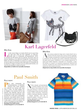 WHERE PARIS - LATIN AMERICAN EDITION | 43
La alta costura llega a la moda infantil con la nueva línea
de ropa para niños de Karl Lagerfeld. La colección,
lanzada para la temporada primavera/verano 2016,
se compone de 90 piezas para las damitas, 60 piezas para los
jóvenes caballeros y una colección limitada de 15 piezas para los
bebés con estilo. El diseñador se inspiró en su gato, Choupette,
así que la ropa y los accesorios están adornados con bosquejos de
la mascota. El negro y el blanco son los colores dominantes, con
manchas de pasteles y colores primarios.
Disponible en Atelier de Courcelles boutiques
Para esta temporada de
primavera/verano, el diseñador
británico Paul Smith propone
una colección de camisas polo para
niños y niñas. ¡El estilo preppy chic
ha llegado a los armarios de los más
jóvenes! Esta divertida colección está
compuesta de rayas horizontales, telas
sencillas de un solo color y estampados
dinámicos, que podrán portar los más
pequeños para ir a jugar con sus amigos
o para pasar un día en el parque con
toda la comodidad que ellos esperan.
Boutique Paul Smith Junior
24 blvd Raspail (7°), 01 53 63 08 74
Aalta costura acaba de chegar até a moda infantil com a
primeira linha de roupas para crianças de Karl Lagerfeld.
A coleção, lançada para a estação primavera/verão 2016
é composta por 90 peças para jovens senhoritas fashionistas,
60 peças para jovens cavalheiros e uma coleção-cápsula de 15
peças para bebês elegantes. Inspirados em Choupette, o gato
do estilista, as roupas e os acessórios apresentam desenhos do
mascote. A paleta de cores é dominada pelo branco e preto com
toques de cores pastel e primárias.
Disponível na loja Atelier de Courcelles boutiques
Nesta estação primavera/verão,
o estilista britânico Paul Smith
lançou uma coleção de camisas
polo para meninas e meninos, levando
o estilo preppy chique aos seus guarda-
roupas. Listras horizontais, monocores
simples e estampas vibrantes compõem
a coleção divertida. Com ela, os
pequenos podem ir brincar um dia no
parque, aprovando o conforto.
Loja Paul Smith Junior
24 blvd Raspail (7°), 01 53 63 08 74
Karl Lagerfeld
Paul Smith
Mini Karl
Polo preppy
Mini Karl
Polo preppy
WHERENOW | CHIC NEWS
1,2,3&4:KarlLagerfeldKids;5:PaulSmithJunior
 