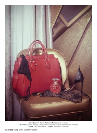 50 | WHERE PARIS - LATIN AMERICAN EDITION
Louis Quatorze (Bolsa) - Francesco Russo (Zapatos / Sapatos)
I.D. Sarrieri (Lencería / Lingerie - disponible en / Disponível na loja de departamentos Printemps)
Chanel (Lápiz labial / Batom) - Lalique “Rêve d’Infini” (Perfume)
 