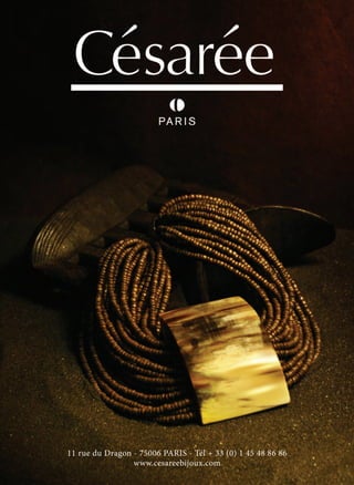11 rue du Dragon - 75006 PARIS - Tél + 33 (0) 1 45 48 86 86
www.cesareebijoux.com
 