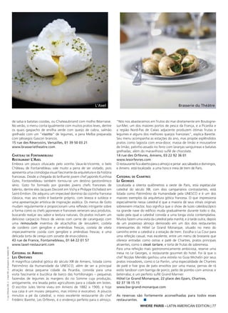 WHERE PARIS - LATIN AMERICAN EDITION | 77
de salsa e batatas cozidas, ou Chateaubriand com molho Béarnaise.
No verão, o menu conta igualmente com muitos pratos leves, dentre
os quais gaspacho de ervilha verde com queijo de cabra, salmão
grelhado com um "risotto" de legumes, e pera Melba preparada
com pêssegos Gascon brancos.
15 rue des Réservoirs, Versailles, 01 39 50 03 21
www.brasserietheatre.com
Château de Fontainebleau
Restaurant L’Axel
Embora um pouco ofuscado pelo vizinho Vaux-le-Vicomte, o belo
Château de Fontainebleau vale muito a pena de ser visitado, pois
apresenta uma cronologia visual fascinante da arquitetura e da história
francesas. Desde a chegada do brilhante jovem chef japonês Kunihisa
Goto, Fontainebleau também tornou-se um destino gastronômico
sério. Goto foi formado por grandes jovens chefs franceses de
talento, dentre eles Jacques Decoret em Vichy e Philippe Etchebest em
Saint-Emilion. Ele adquiriu um impecável domínio da cozinha francesa
clássica, mas seu estilo é bastante próprio, com leveza e sutileza e
uma apresentação artística de inspiração asiática. Os menus de Goto
mudam regularmente e proporcionam uma reflexão intrigante sobre
a forma como os chefs japoneses e franceses veneram seus produtos,
buscando realçar seu sabor e textura naturais. Os pratos incluem um
delicioso carpaccio fresco de vieiras com carne de caranguejo com
uma remoulade inventiva de alcachofras de Jerusalém; costela
de cordeiro com gengibre e amêndoas frescas; costela de vitela
impecavelmente cozida com gengibre e amêndoas frescas; e uma
delicada torta de cereja com sorvete de erva-cidreira.
43 rue de France, Fontainebleau, 01 64 22 01 57
www.laxel-restaurant.com
Catedral de Amiens
Les Orfèvres
A magnífica catedral gótica do século XIII de Amiens, listada como
Patrimônio da Humanidade da UNESCO, além de ser a principal
atração dessa pequena cidade da Picardia, convida para uma
visita fascinante e bucólica de barco das hortillonages – pequenas
fazendas de legumes às margens do rio Somme cuja produção,
antigamente, era levada pelos agricultores para a cidade em botes.
O escritor Jules Verne viveu em Amiens de 1882 a 1900, e hoje
sua casa é um museu pequeno, mas íntimo e evocativo. A poucos
minutos a pé da catedral, o novo excelente restaurante do chef
Frédéric Barette, Les Orfèvres, é o endereço perfeito para o almoço.
"Nós nos abastecemos em frutos do mar diretamente em Boulogne-
sur-Mer, um dos maiores portos de pesca da França, e a Picardia e
a região Nord-Pas de Calais adjacente produzem ótimas frutas e
legumes e alguns dos melhores queijos franceses", explica Barette.
Seu menu acompanha as estações do ano, mas propõe esplêndidos
pratos como lagosta com erva-doce; massa de limão e mousseline
de limão; patinho assado no feno com laranjas sanguíneas e batatas
grelhadas; além do maravilhoso suflê de chocolate.
14 rue des Orfèvres, Amiens, 03 22 92 36 01
www.lesorfevres.com
O restaurante fica aberto para o almoço e jantar aos sábados e domingos,
e Amiens está localizada a uma hora e meia de trem de Paris.
Catedral de Chartres
Le Georges
Localizada a oitenta quilômetros a oeste de Paris, esta espetacular
catedral do século XIII, com dois campanários contrastantes, está
listada como Patrimônio da Humanidade pela UNESCO e é um dos
maiores exemplos da arquitetura gótica francesa. O que impressiona
especialmente nessa catedral é que a maioria de seus vitrais originais
sobrevivem intactos. Isso significa que o show de luzes caleidoscópico
na grande nave do edifício muda gradualmente durante todo o dia,
razão pela qual a catedral convida a uma longa visita contemplativa.
Muitos fazem uma visita da catedral pela manhã, e à tarde outra, depois
de um prazeroso almoço demorado em um dos dois restaurantes
interessantes do Hôtel Le Grand Monarque, situado no meio do
caminho entre a catedral e a estação de trem. Escolha o La Cour para
uma refeição casual, mas excelente, entre um menu de brasserie que
oferece entradas como ostras e patê de Chartres, pratos principais
atraentes, como o steak tartare, e torta de frutas de sobremesa.
Para uma refeição mais gastronomicamente ambiciosa, reserve uma
mesa no Le Georges, o restaurante gourmet do hotel. Foi lá que o
chef Nicolas Mendès ganhou uma estrela no Guia Michelin por seus
pratos inovadores, como o Le Pantin, uma especialidade de Chartres
de patê e foie gras de pato envoltos por uma massa; pernas de rã
estilo tandoori com barriga de porco; peito de pombo com amoras e
beterraba; e um perfeito suflê Grand Marnier.
Hôtel Le Grand Monarque, 22 place des Epars, Chartres,
02 37 18 15 15
www.bw-grand-monarque.com
As reservas são fortemente aconselhadas para todos esses
restaurantes. ■
Brasserie du ThéâtreL'Axel
1:LesOrfèvresDR;2:L’AxelDR;LaBrasserieduthéâtreDR
 