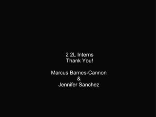 2 2L Interns Thank You!     Marcus Barnes-Cannon  &  Jennifer Sanchez  