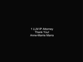 1 LLM IP Attorney  Thank You!  Anne-Marrie Marra  