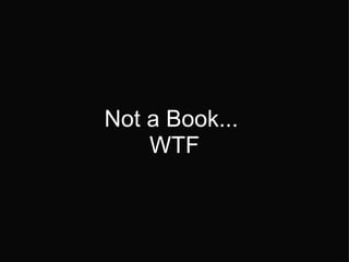 Not a Book...  WTF 