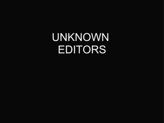 UNKNOWN  EDITORS 