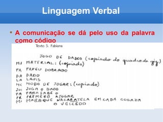Linguagem Verbal A comunicação se dá pelo uso da palavra como código 