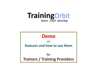 TrainingOrbit learn train develop Demo on features and how to use them for Trainers / Training Providers 