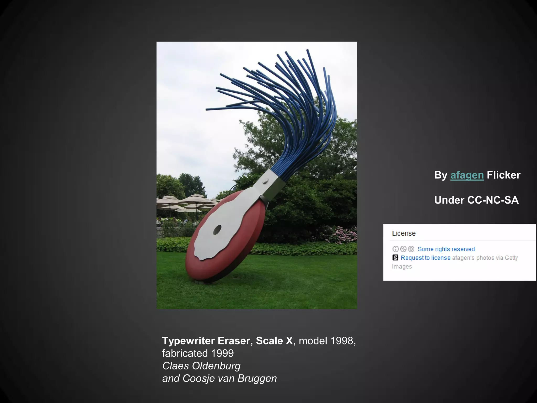 By afagen Flicker

                                          Under CC-NC-SA




Typewriter Eraser, Scale X, model 1998,
fabricated 1999
Claes Oldenburg
and Coosje van Bruggen
 