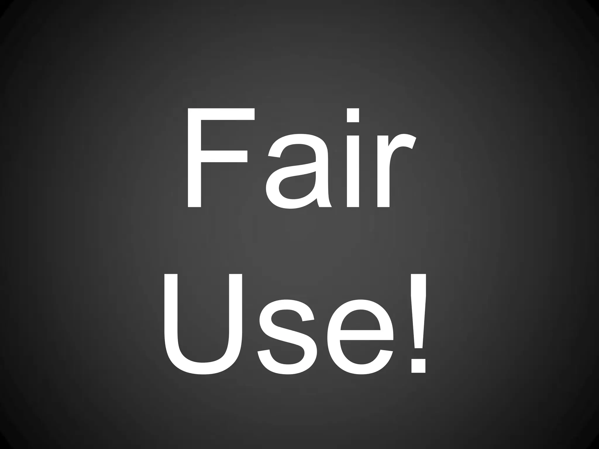 Fair
Use!
 