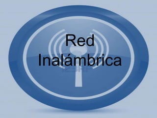 Red
Inalámbrica
 