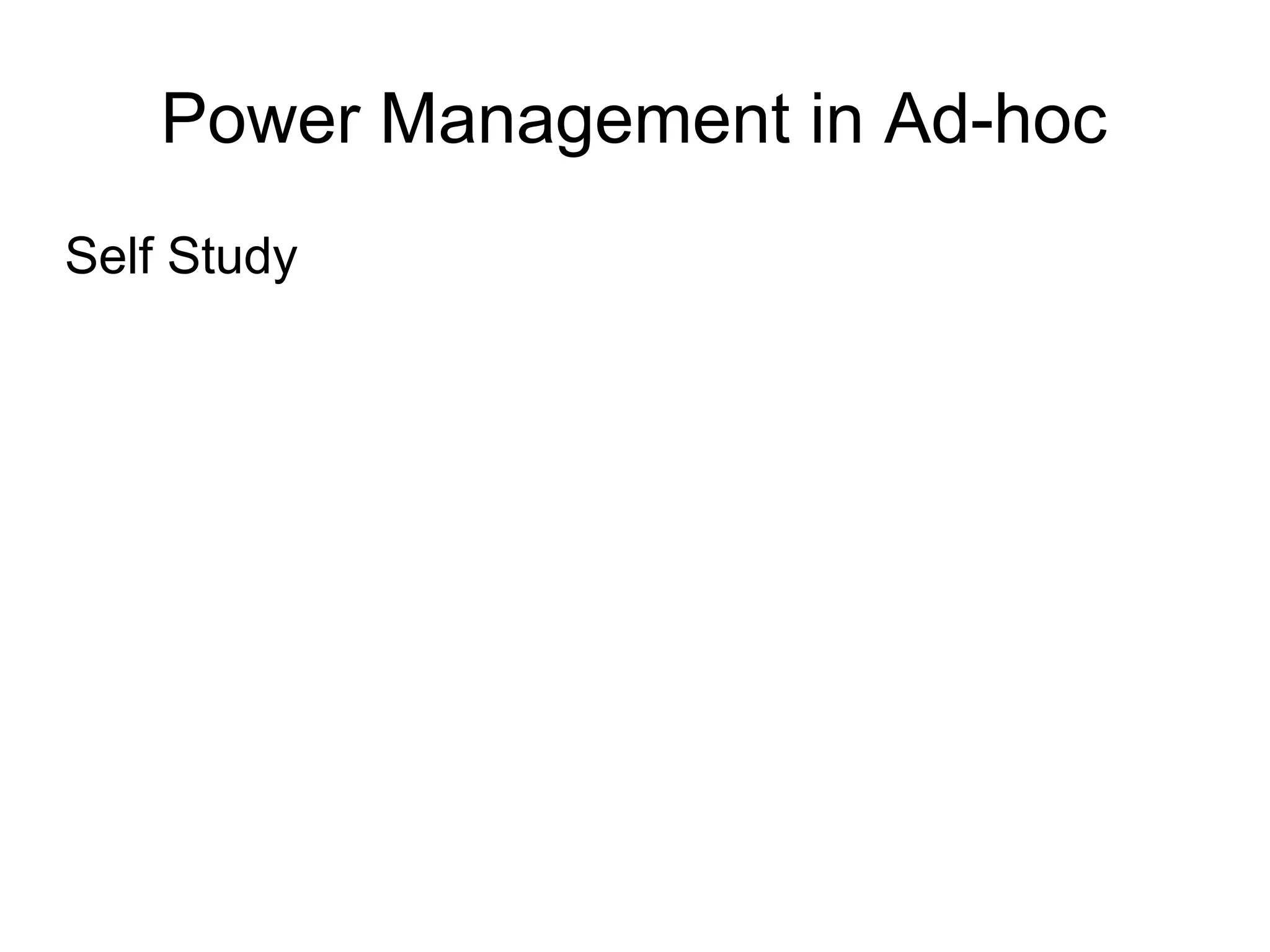 Power Management in Ad-hoc
Self Study

 