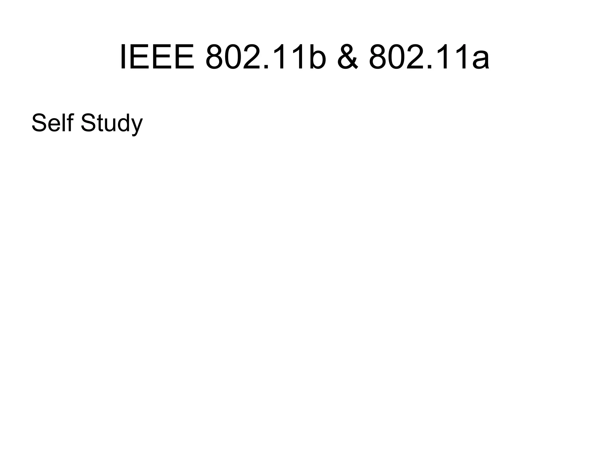 IEEE 802.11b & 802.11a
Self Study

 