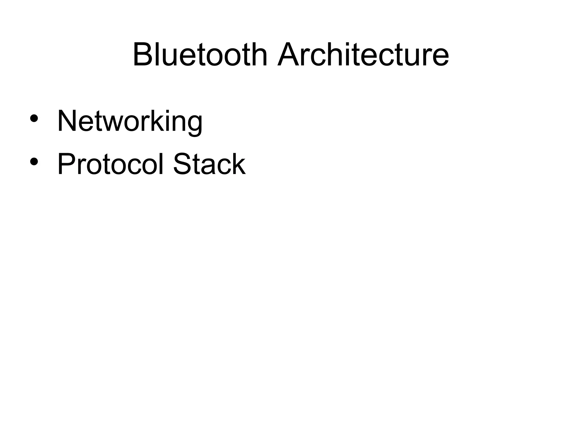 Bluetooth Architecture



Networking
Protocol Stack

 