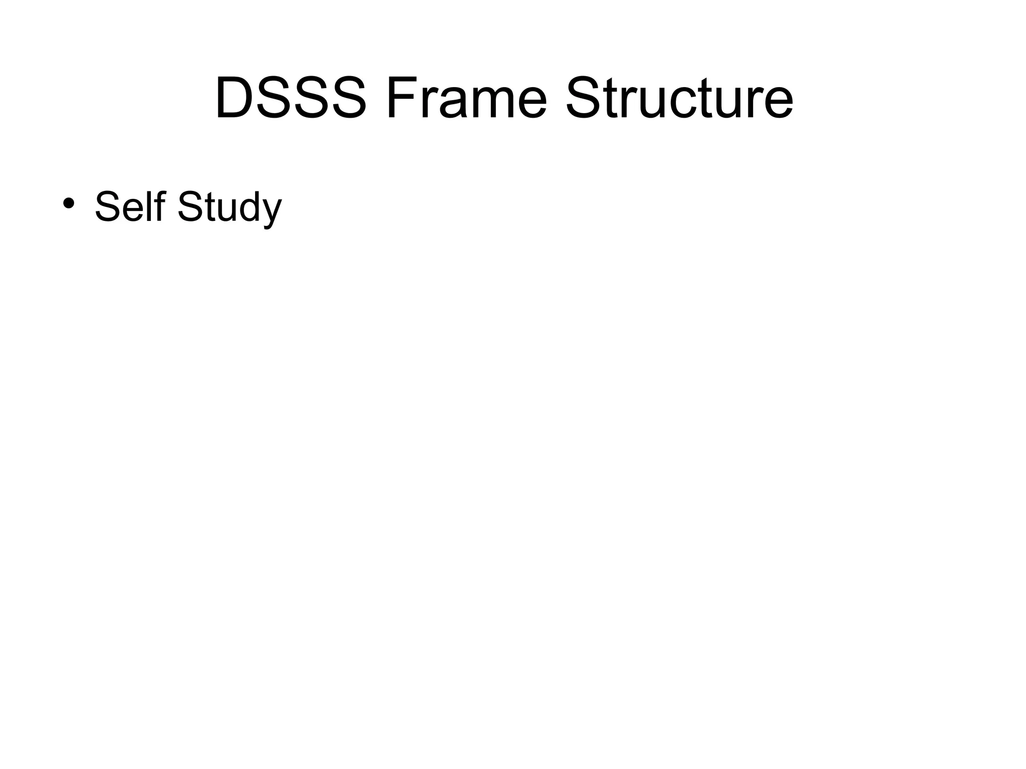 DSSS Frame Structure


Self Study

 