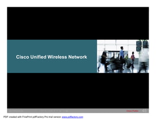 Cisco Unified Wireless Network 
SWITCHING &WLAN © 2005 © 2005 Cisco Cisco Systems, Systems, Inc. Inc. All rights All rights reserved. 
reserved. Cisco Public 45 
PDF created with FinePrint pdfFactory Pro trial version www.pdffactory.com 
 