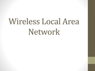 Wireless Local Area
Network
 