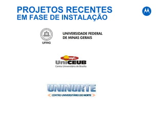 PROJETOS RECENTES
EM FASE DE INSTALAÇÃO
 