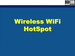 Wireless WiFi
HotSpot
 