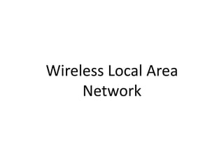 Wireless Local Area
Network
 