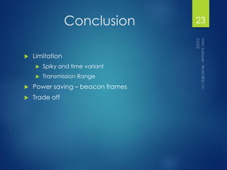 Conclusion
 Limitation
 Spiky and time variant
 Transmission Range
 Power saving – beacon frames
 Trade off
23
 