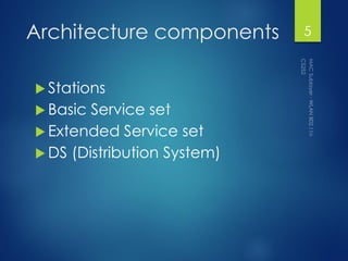 Architecture components
 Stations
 Basic Service set
 Extended Service set
 DS (Distribution System)
5
 