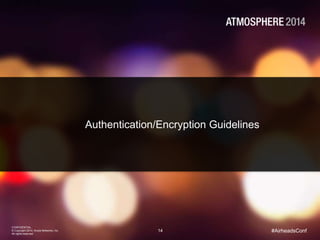 14
CONFIDENTIAL
© Copyright 2014. Aruba Networks, Inc.
All rights reserved
#AirheadsConf
Authentication/Encryption Guidelines
 