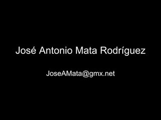 José Antonio Mata Rodríguez
JoseAMata@gmx.net
 