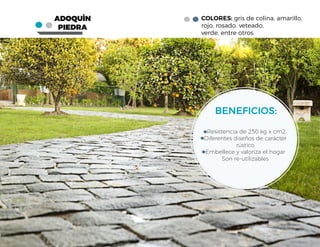 -Resistencia de 250 kg x cm2
Diferentes diseños de carácter
rústico
Embellece y valoriza el hogar
Son re-utilizables
BENEFICIOS:
COLORES: gris de colina, amarillo,
rojo, rosado, veteado,
verde, entre otros.
ADOQUÌN
PIEDRA
 