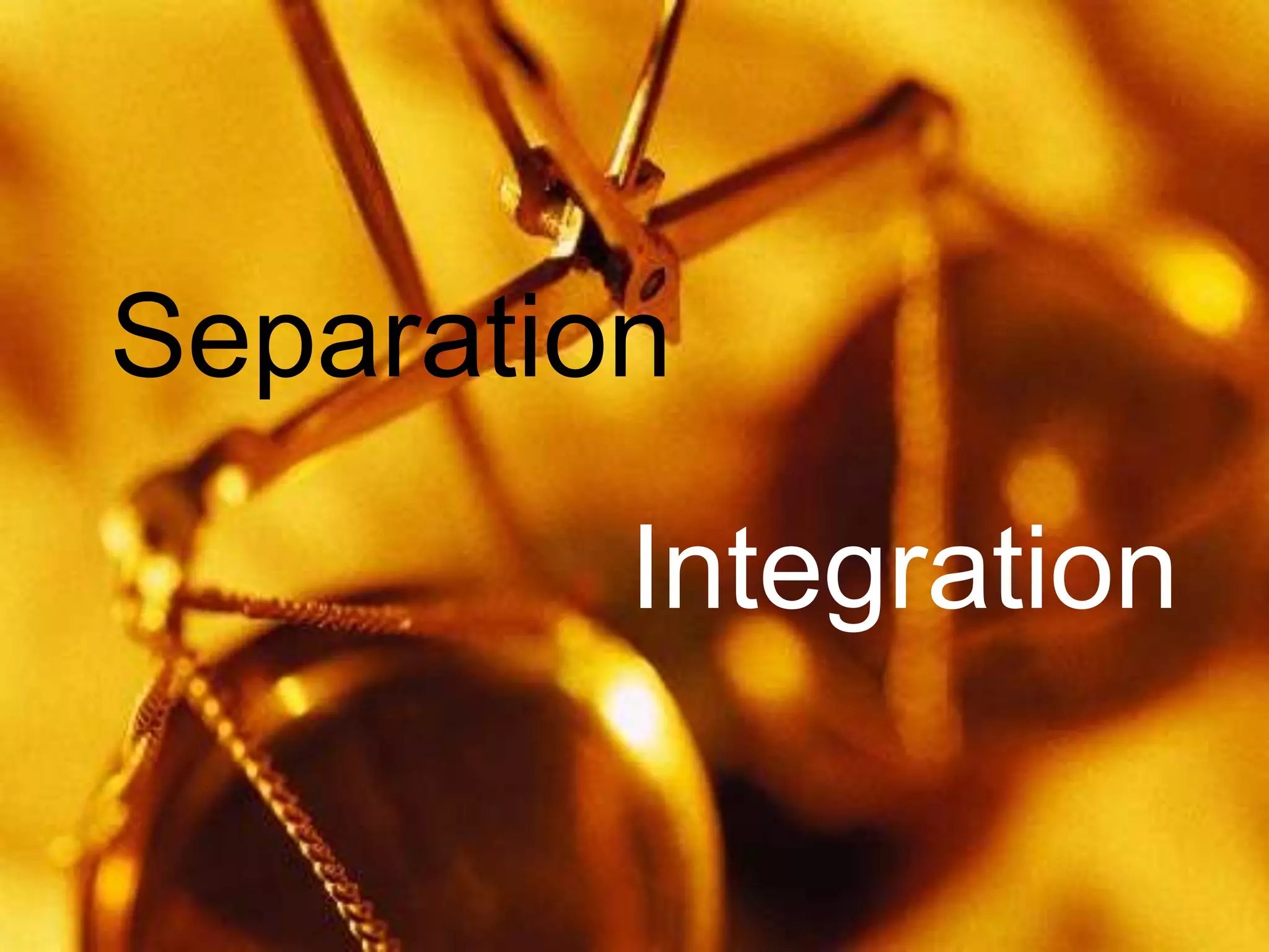 Separation
         Integration
 