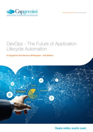 A Capgemini Architecture Whitepaper – 2nd Edition
DevOps - The Future of Application
Lifecycle Automation
the way we see itInfrastructure Services
 