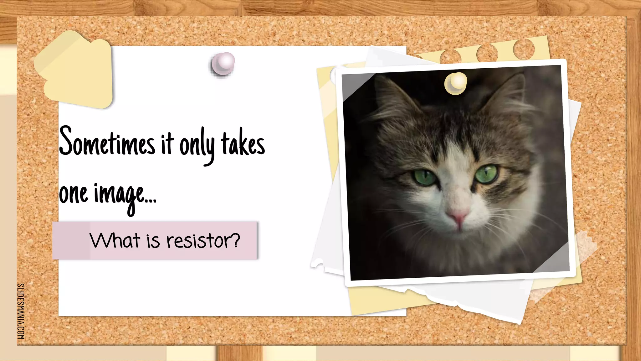 SLIDESMANIA.COM
Sometimesitonlytakes
oneimage...
What is resistor?
 