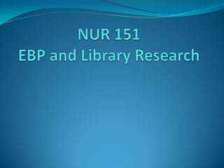 NUR 151 EBP and Library Research 