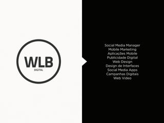 Social Media Manager
   Mobile Marketing
  Aplicações Mobile
  Publicidade Digital
     Web Design
 Design de Interfaces
  Social Media Apps
 Campanhas Digitais
     Web Video
 