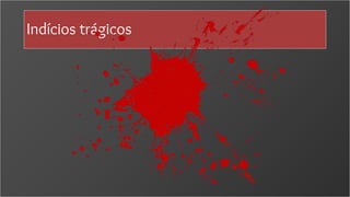 Indícios trágicos
 