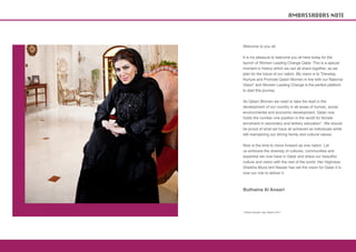 AMBASSADORS NOTE




Welcome to you all,

It is my pleasure to welcome you all here today for the
launch of Women Leading Change Qatar. This is a special
moment in history which we can all share together, as we
plan for the future of our nation. My vision is to “Develop,
Nurture and Promote Qatari Women in line with our National
Vision” and Women Leading Change is the perfect platform
to start this journey.

As Qatari Women we need to take the lead in the
development of our country in all areas of human, social,
environmental and economic development. Qatar now
holds the number one position in the world for female
enrolment in secondary and tertiary education*. We should
be proud of what we have all achieved as individuals while
still maintaining our strong family and cultural values.

Now is the time to move forward as one nation. Let
us embrace the diversity of cultures, communities and
expertise we now have in Qatar and share our beautiful
culture and vision with the rest of the world. Her Highness
Sheikha Moza bint Nasser has set the vision for Qatar it is
now our role to deliver it.



Buthaina Al Ansari



*Global Gender Gap Report 2011
 