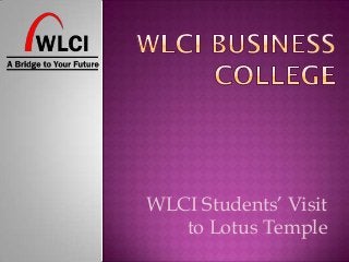 WLCI Students’ Visit
to Lotus Temple
 